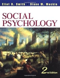 Social Psychology: Third Edition by Eliot R. Smith