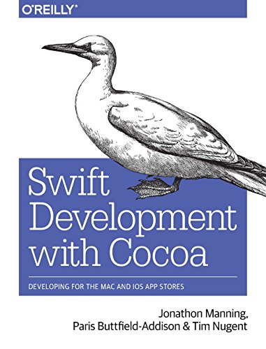 Swift Development with Cocoa: Developing for the Mac and iOS App Stores by Paris Buttfield-Addison