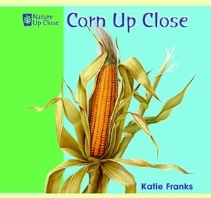 Corn Up Close (Nature Up Close)