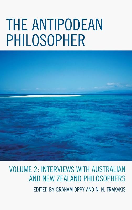 The Antipodean Philosopher: Interviews on Philosophy in Australia and New Zealand by Graham Oppy