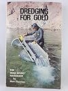 Dredging For Gold: The Gold Divers' Handbook (An Illustrated Guide to the Hobby of Underwater Gold Prospecting)