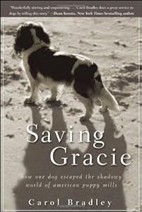 Saving Gracie: How One Dog Escaped the Shadowy World of American Puppy Mills by Carol Bradley