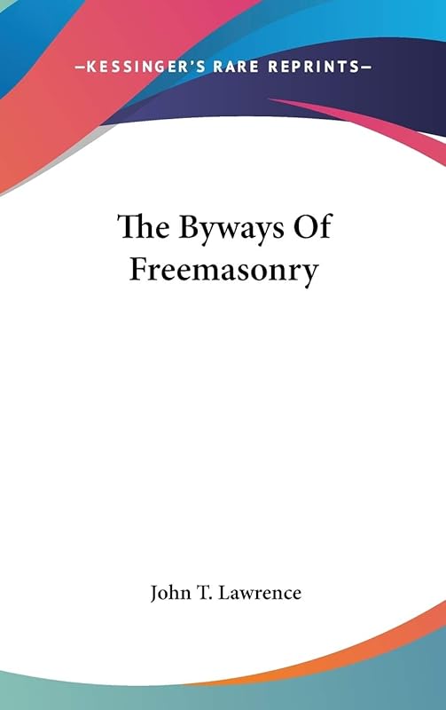 The Byways Of Freemasonry by John T Lawrence