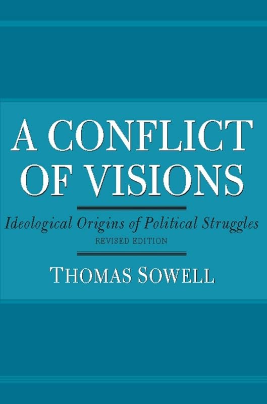 A Conflict of Visions: Ideological Origins of Political Struggles by Thomas Sowell