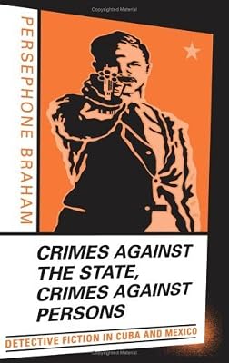 Crimes against the State, Crimes against Persons: Detective Fiction in Cuba and Mexico