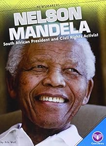 Nelson Mandela:: South African President and Civil Rights Activist by Kris Woll