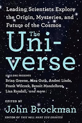 The Universe: Leading Scientists Explore the Origin, Mysteries, and Future of the Cosmos
