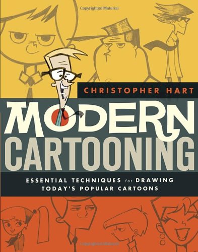 Modern Cartooning: Essential Techniques for Drawing Today's Popular Cartoons by Christopher Hart
