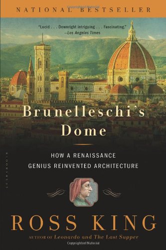 Brunelleschi's Dome: How a Renaissance Genius Reinvented Architecture by Ross King