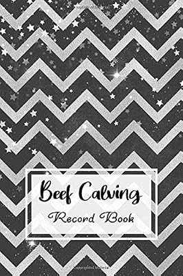 Beef Calving Record Book: Record Book to Track your Calves- Beef Calving Farm Management Log Book For Farmer & Rancher - Cow Calf ID, Sire ID, Birth Date, Gender & More.