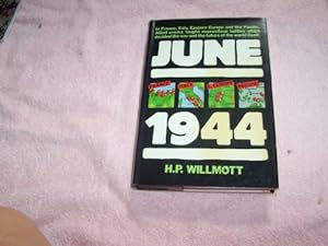 June 1944 France, Italy, Eastern Europe and the Pacific by H. P. Willmott