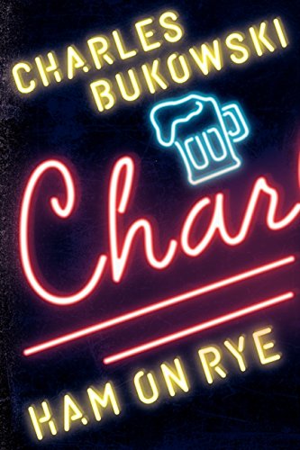 Ham on Rye: A Novel by Charles Bukowski