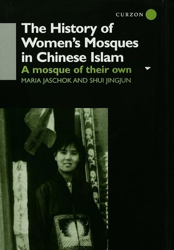 The History of Women's Mosques in Chinese Islam by Maria Jaschok