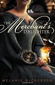 The Merchant's Daughter by Melanie Dickerson