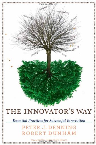 The Innovator's Way: Essential Practices for Successful Innovation by Peter J. Denning