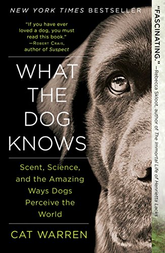What the Dog Knows: The Science and Wonder of Working Dogs by Gregory Berns