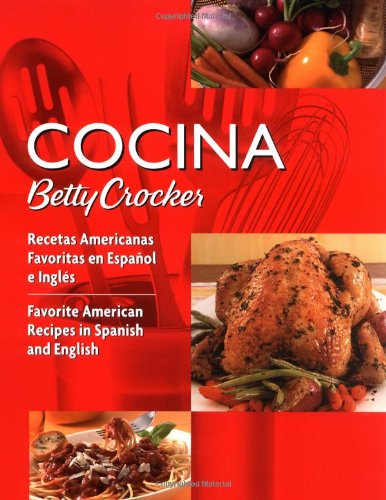 Cocina Betty Crocker: Recetas Americanas Favoritas en Español e Inglés/Favorite American Recipes in Spanish and English (Betty Crocker Books) (Spanish and English Edition) by Betty Crocker Editors