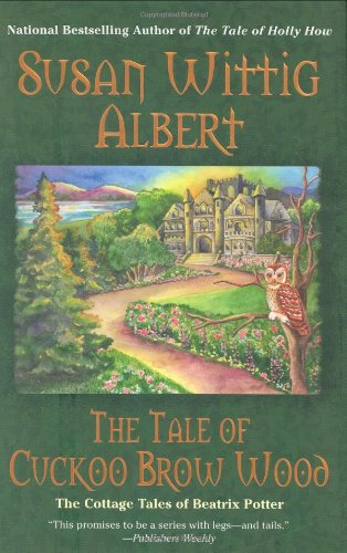 The Tale of Cuckoo Brow Wood (Cottage Tales of Beatrix Potter Mysteries) by Susan Wittig Albert