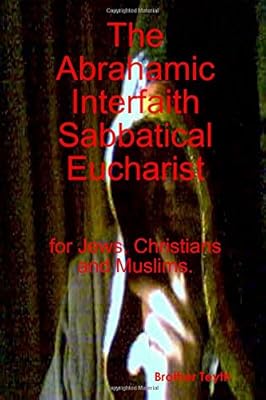 The Abrahamic Interfaith Sabbatical Eucharist for Jews, Christians and Muslims.
