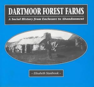 Dartmoor Forest Farms: A Social History from Enclosure to Abandonment by Elisabeth Stanbrook