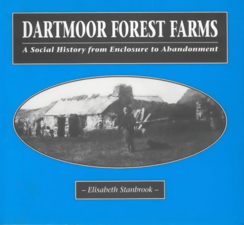 Dartmoor Forest Farms: A Social History from Enclosure to Abandonment by Elisabeth Stanbrook