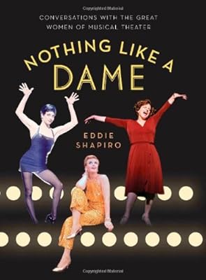 Nothing Like a Dame: Conversations with the Great Women of Musical Theater