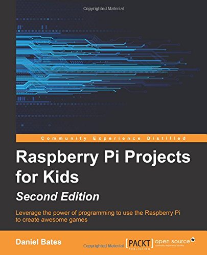 Raspberry Pi Projects for Kids - Second Edition by Daniel Bates