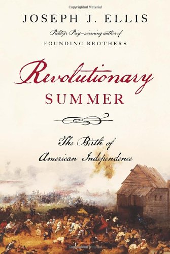 Revolutionary Summer: The Birth of American Independence by Joseph J. Ellis