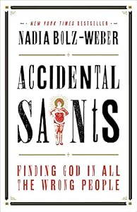 Accidental Saints: Finding God in All the Wrong People