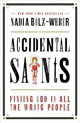 Accidental Saints: Finding God in All the Wrong People