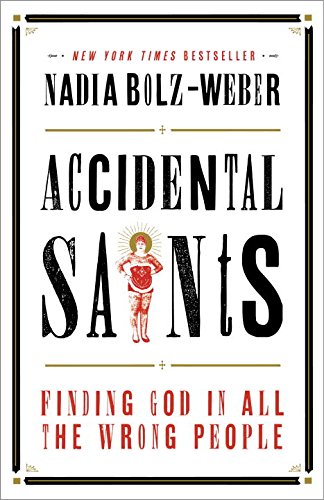 Accidental Saints: Finding God in All the Wrong People by Nadia Bolz-Weber