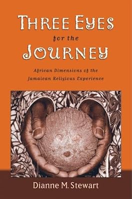 Three Eyes for the Journey: African Dimensions of the Jamaican Religious Experience
