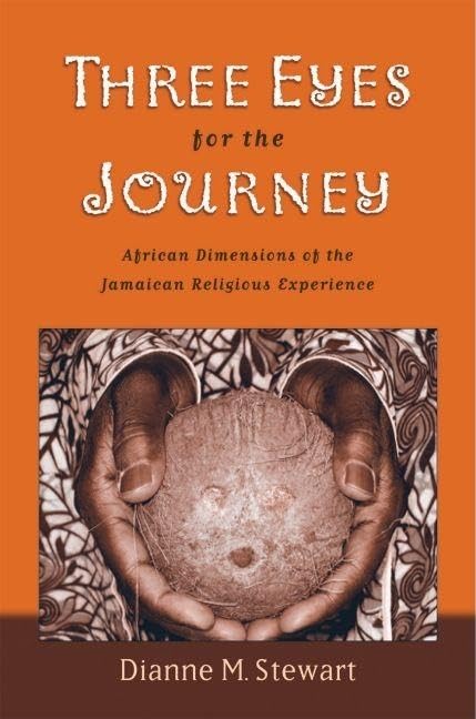 Three Eyes for the Journey: African Dimensions of the Jamaican Religious Experience by Dianne M. Stewart