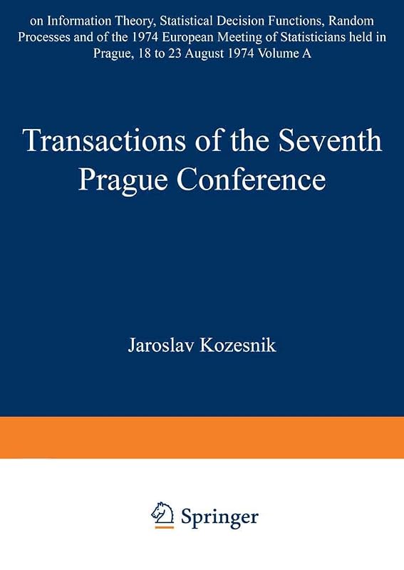 Transactions of the Seventh Prague Conference on Information Theory, Statistical Decision Functions, Random Processes and of the 1974 European Meeting ... the Prague Conferences on Information Theory) by J. Kozesnik