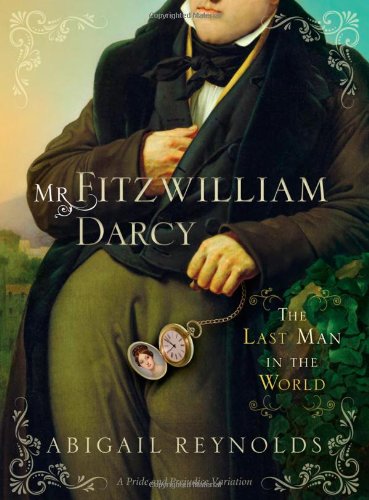 Mr. Fitzwilliam Darcy: The Last Man in the World by Abigail Reynolds