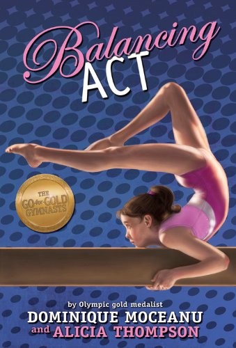 The Go-for-Gold Gymnasts: Balancing Act by Dominique Moceanu