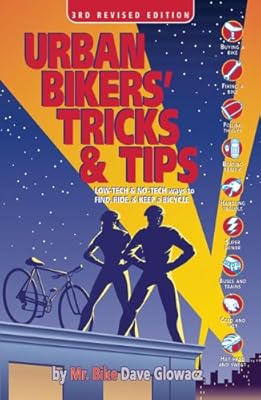 Urban Bikers' Tricks &amp; Tips: Low-Tech &amp; No-Tech Ways to Find, Ride, &amp; Keep a Bicycle