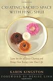 Creating Sacred Space With Feng Shui: Learn the Art of Space Clearing and Bring New Energy into Your Life by Kingston, Karen (1997) Paperback - Karen Kingston