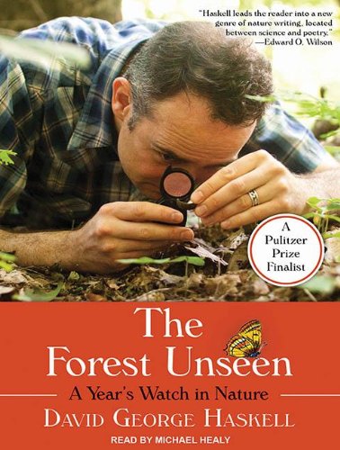 The Forest Unseen: A Year's Watch in Nature by David George Haskell