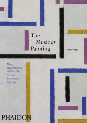 The Music of Painting: Music, Modernism and the Visual Arts from the Romantics to John Cage by Peter Vergo