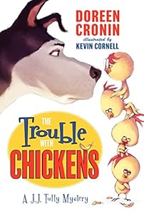 The Trouble with Chickens: A J.J. Tully Mystery by Doreen Cronin