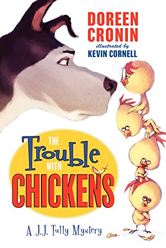 The Trouble with Chickens: A J.J. Tully Mystery by Doreen Cronin