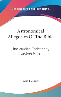 Astronomical Allegories Of The Bible: Rosicrucian Christianity Lecture Nine