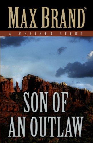 Son of an Outlaw: A Western Story by Max Brand