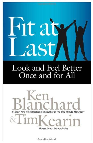 Fit at Last: Look and Feel Better Once and for All by Ken Blanchard