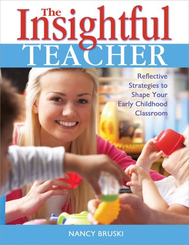 The Insightful Teacher: Reflective Strategies to Shape Your Early Childhood Classroom by Nancy Bruski