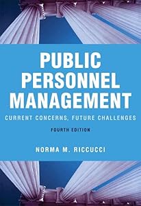 Public Personnel Management: Current Concerns, Future Challenges (4th Edition) by Norma M. Riccucci