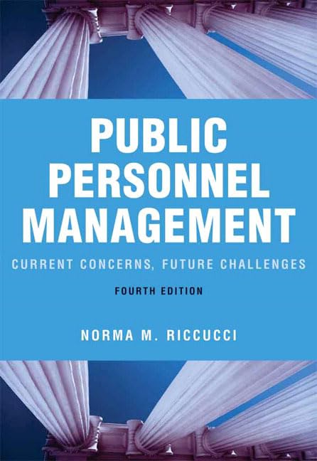 Public Personnel Management: Current Concerns, Future Challenges (4th Edition) by Norma M. Riccucci