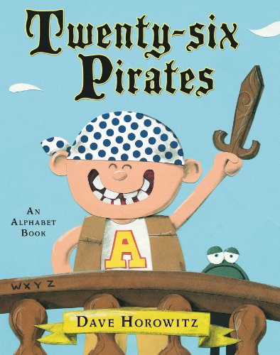 Twenty-six Pirates: An Alphabet Book by Dave Horowitz