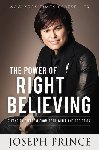 The Power of Right Believing: 7 Keys to Freedom from Fear, by Joseph Prince
